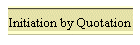 Initiation by Quotation