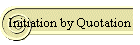 Initiation by Quotation