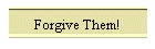 Forgive Them!