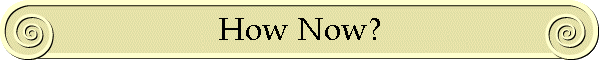 How Now?